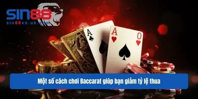 Một số cách chơi Baccarat giúp bạn giảm tỷ lệ thua Một số cách chơi Baccarat giúp bạn giảm tỷ lệ thua