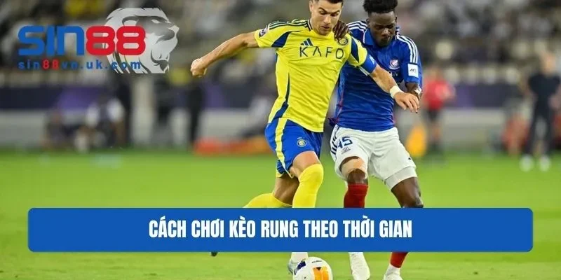 Cách chơi kèo rung theo thời gian Cách chơi kèo rung theo thời gian