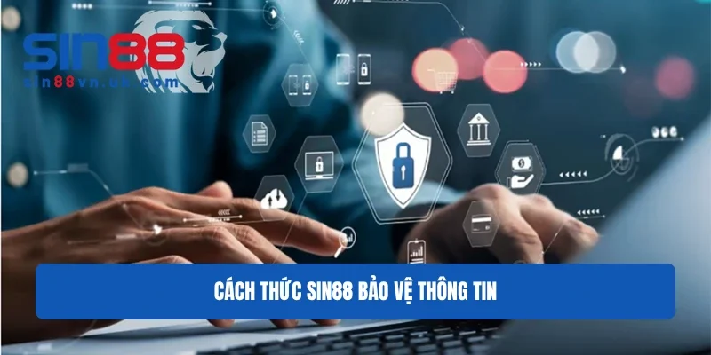 Cách thức Sin88 bảo vệ thông tin