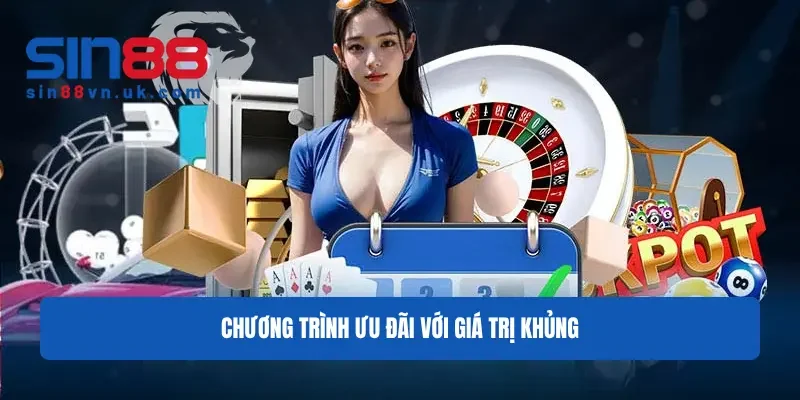 Chương trình ưu đãi với giá trị khủng Chương trình ưu đãi với giá trị khủng