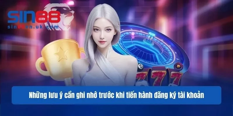 Những lưu ý cần ghi nhớ trước khi tiến hành đăng ký tài khoản Những lưu ý cần ghi nhớ trước khi tiến hành đăng ký tài khoản