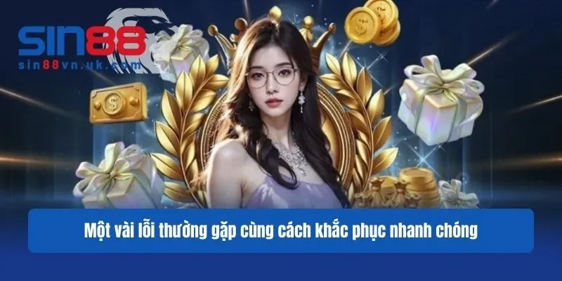Một vài lỗi thường gặp cùng cách khắc phục nhanh chóng Một vài lỗi thường gặp cùng cách khắc phục nhanh chóng