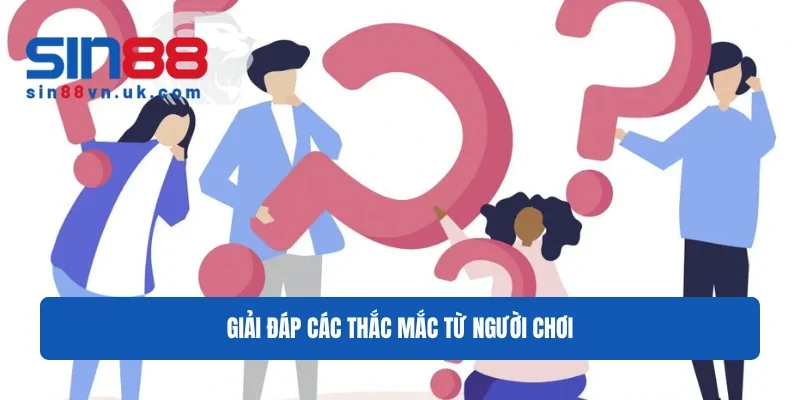 Giải đáp các thắc mắc từ người chơi