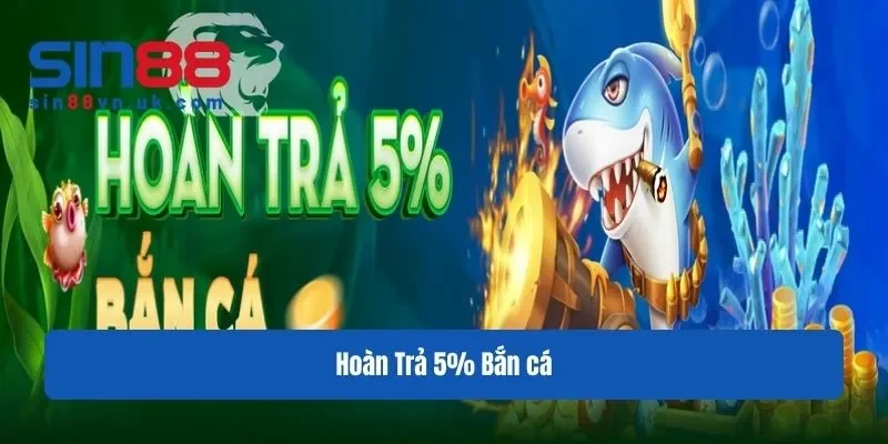Hoàn trả 5% bắn cá