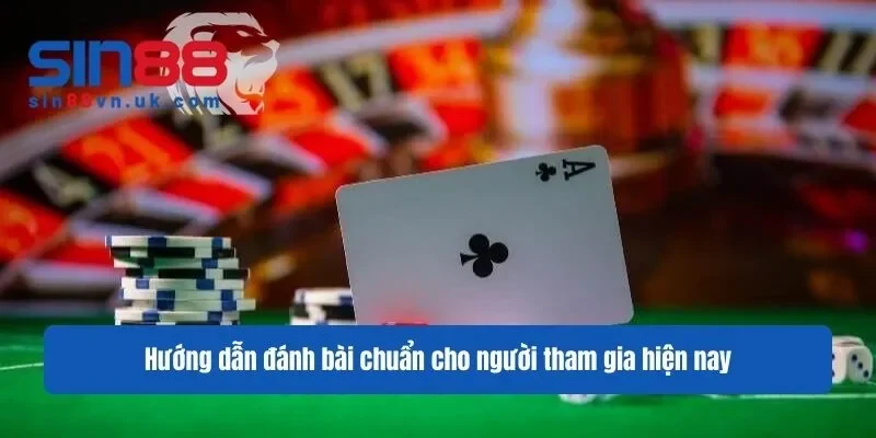 Hướng dẫn đánh bài chuẩn cho người tham gia hiện nay Hướng dẫn đánh bài chuẩn cho người tham gia hiện nay