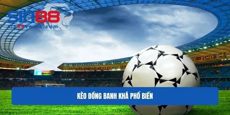Kèo đồng banh phổ biến trong bóng đá Kèo đồng banh phổ biến trong bóng đá