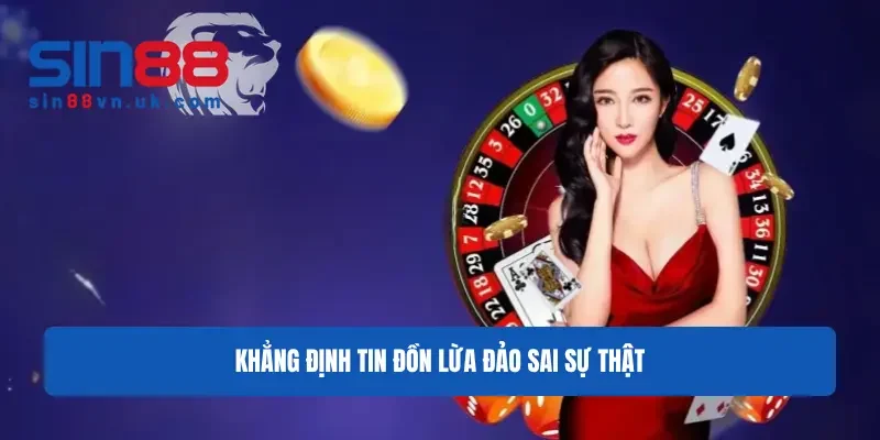 Khẳng định tin đồn lừa đảo sai sự thật Khẳng định tin đồn lừa đảo sai sự thật