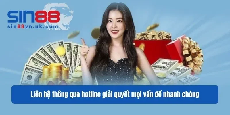 Liên hệ thông qua hotline giải quyết mọi vấn đề nhanh chóng Liên hệ thông qua hotline giải quyết mọi vấn đề nhanh chóng