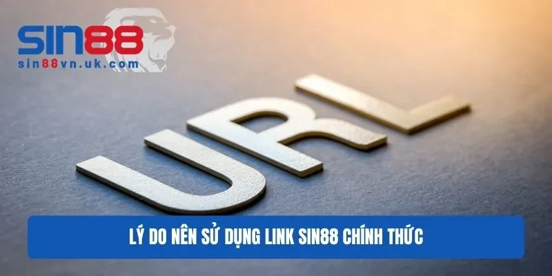 Lý do nên sử dụng URL Sin88 chính thức Lý do nên sử dụng URL Sin88 chính thức