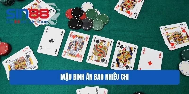 Mậu binh ăn bao nhiêu chi