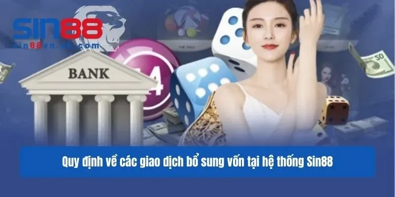 Quy định về các giao dịch bổ sung vốn tại hệ thống Sin88 Quy định về các giao dịch bổ sung vốn tại hệ thống Sin88