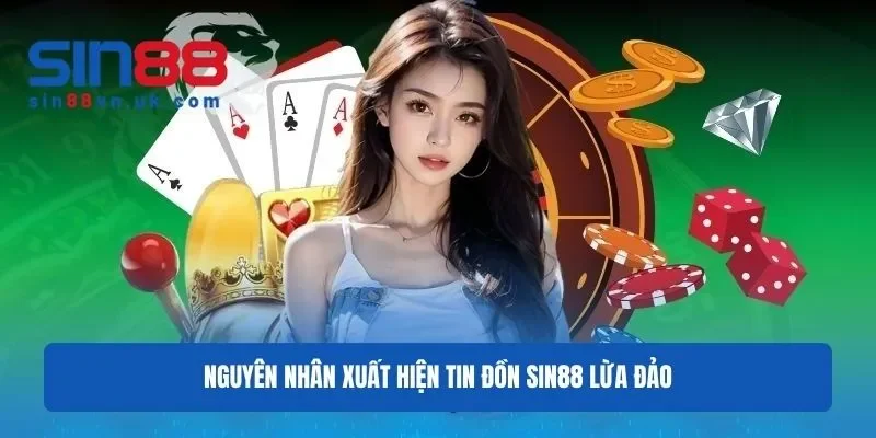Nguyên nhân xuất hiện tin đồn nhà cái Sin88 lừa đảo Nguyên nhân xuất hiện tin đồn nhà cái Sin88 lừa đảo