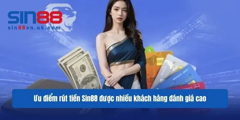 Ưu điểm rút tiền Sin88 được nhiều khách hàng đánh giá cao Ưu điểm rút tiền Sin88 được nhiều khách hàng đánh giá cao