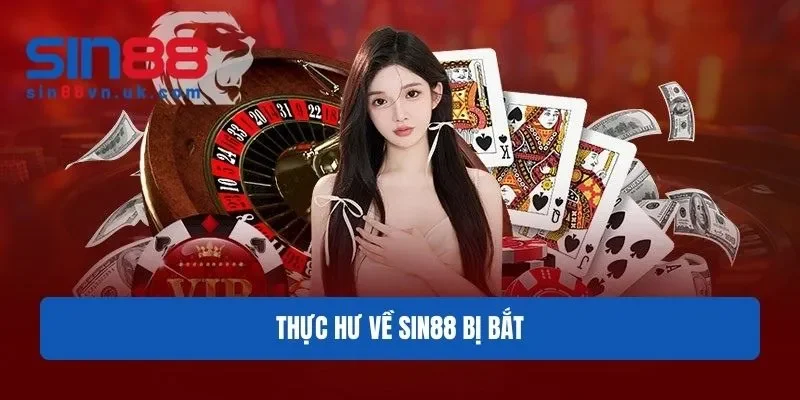 Thực hư về Sin88 bị bắt Thực hư về Sin88 bị bắt