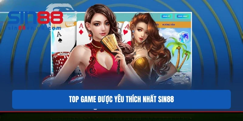 Top game được yêu thích nhất Sin88 Top game được yêu thích nhất Sin88