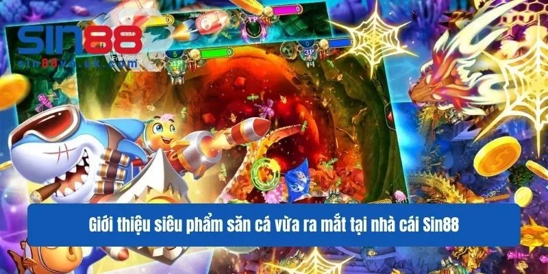 Giới thiệu siêu phẩm săn cá vừa ra mắt tại nhà cái Sin88 Giới thiệu siêu phẩm săn cá vừa ra mắt tại nhà cái Sin88