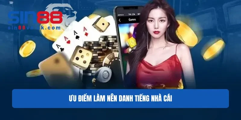 Ưu điểm làm nên danh tiếng nhà cái Ưu điểm làm nên danh tiếng nhà cái