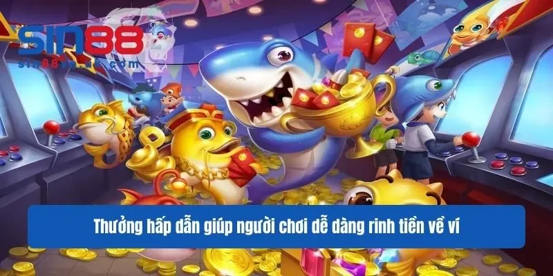 Thưởng hấp dẫn giúp người chơi dễ dàng rinh tiền về ví Thưởng hấp dẫn giúp người chơi dễ dàng rinh tiền về ví